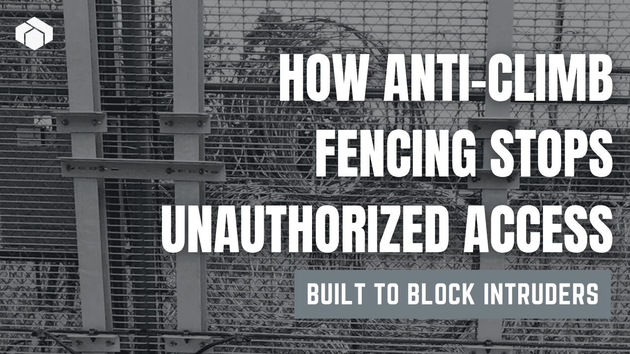How Anti-Climb Fencing Works to Stop Unauthorized Access