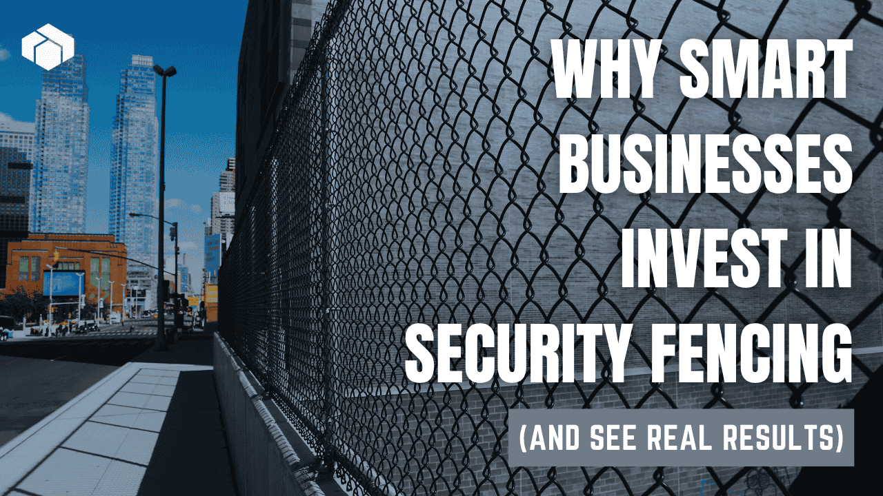 Why Smart Businesses Invest in Security Fencing (And See Real Results)